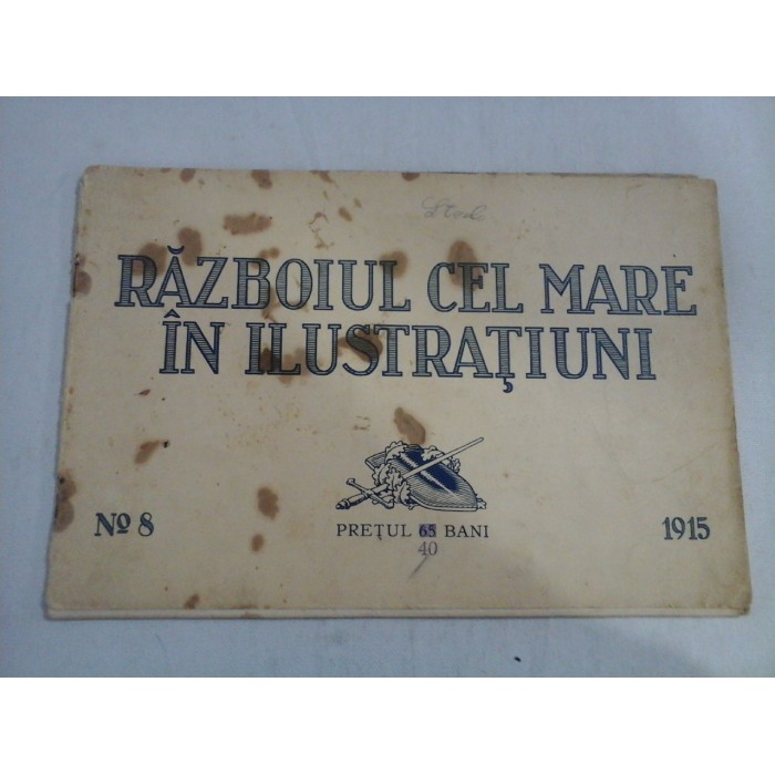 RAZBOIUL CEL MARE IN ILUSTRATIUNI - NR. 8 / 1915 RAZBOIUL CEL MARE IN ILUSTRATIUNI - NR. 8 / 1915